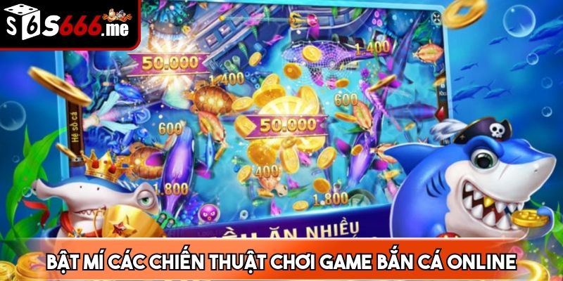 Bật mí các chiến thuật chơi game bắn cá online