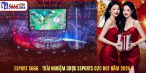 Esport S666 – Trải Nghiệm Cược Esports Cực Hot Năm 2026