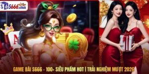 Game Bài S666 - 100+ Siêu Phẩm Hot | Trải Nghiệm Mượt 2026